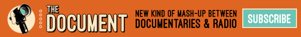 The Document: A new kind of mash-up between documentaries and radio. Subscribe now!